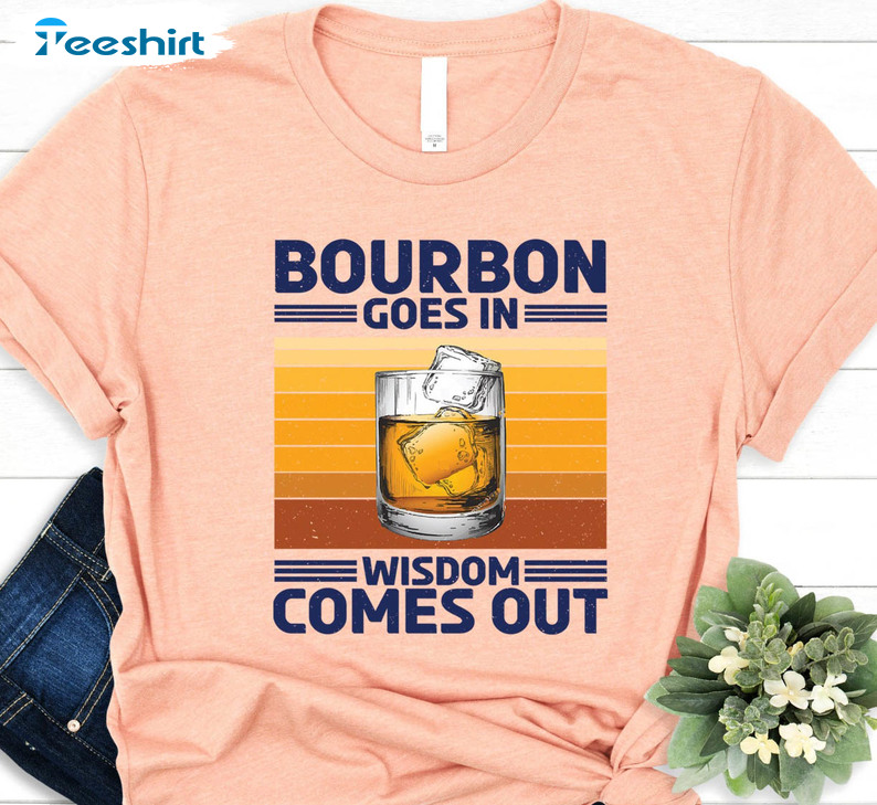 Bourbon Goes In Wisdom Comes Out Trending Shirt, Beer Party Crewneck Unisex Hoodie