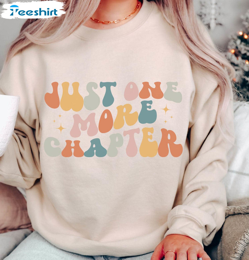 Just One A Chapter Colorful Shirt, Funny Reading Book Unisex T-shirt Long Sleeve