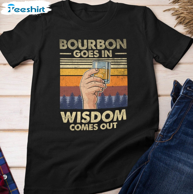 Bourbon Goes In Wisdom Comes Out Trendy Shirt, Funny Drinking Long Sleeve Tee Tops