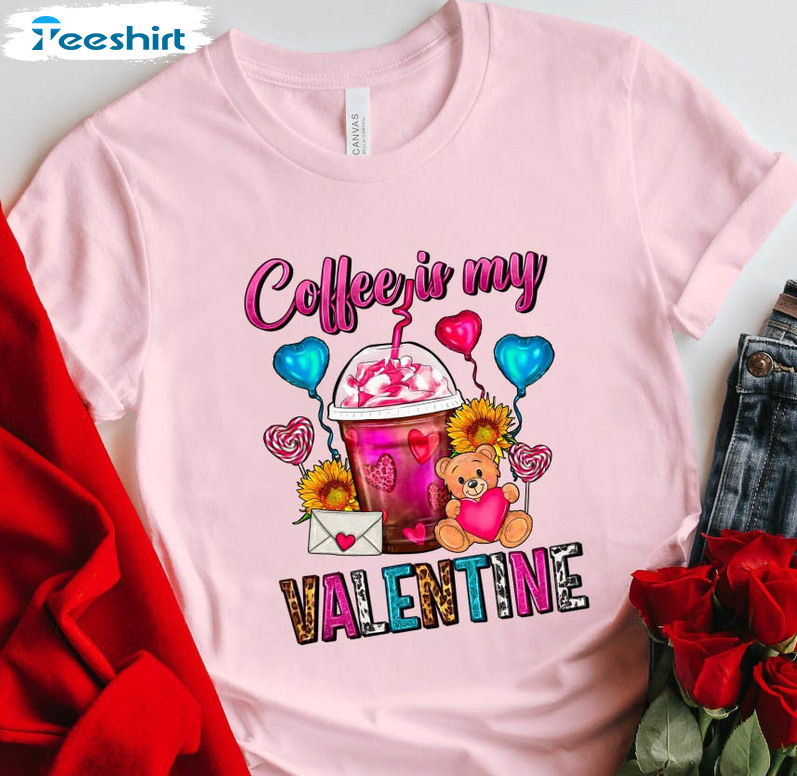 Coffee Is My Valentine Cute Shirt, Funny Sarcastic Tee Tops Short Sleeve