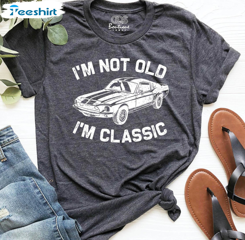 I'm Not Old I'm A Classic Sweatshirt, Funny Car Long Sleeve Crewneck