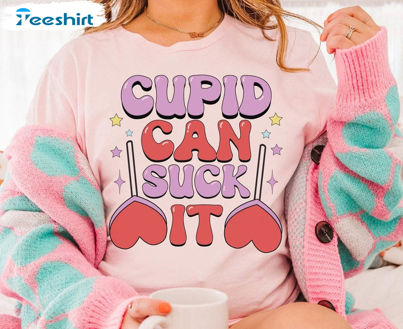 Cupid Can Suck It Shirt, Happy Valentine's Day Unisex Hoodie Crewneck