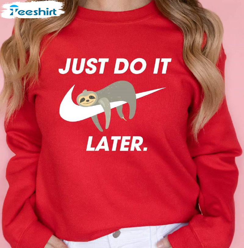 Just do it later sloth hoodie sale