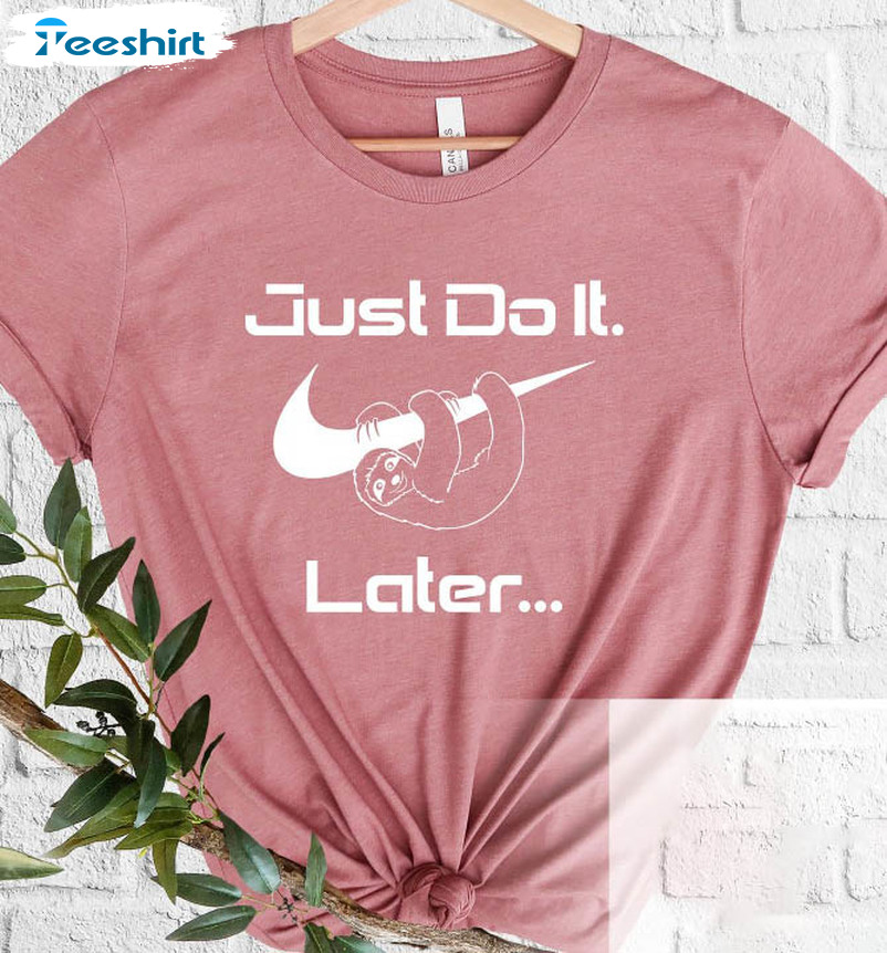 Just Do It Later Sweatshirt, Lazy Sloth Long Sleeve Crewneck