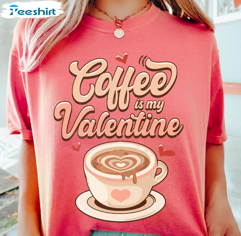 Coffee Is My Valentine Shirt, Valentines Day Vinatge Sweater Crewneck