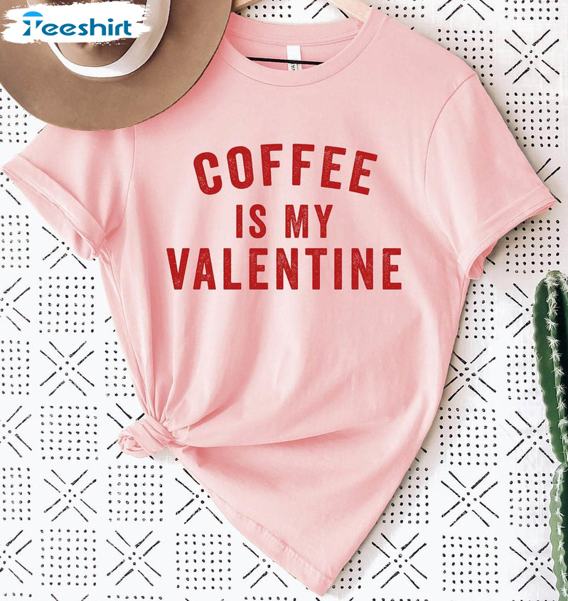 Coffee Is My Valentine Sweatshirt, Funny Valentines Day Tee Tops Long Sleeve