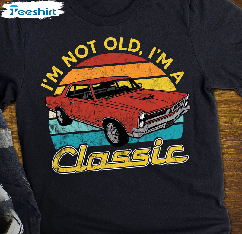 I'm Not Old I'm A Classic Vintage Shirt, Funny Sunset American Muscle Car Retirement Unisex Hoodie Sweater