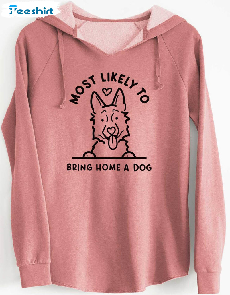 Most Likely To Bring Home A Dog Funny Shirt, German Shepherd Long Sleeve Crewneck