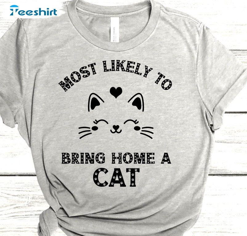 Most Likely To Bring Home A Cat Trendy Shirt, Funny Cat Tee Tops Unisex T-shirt