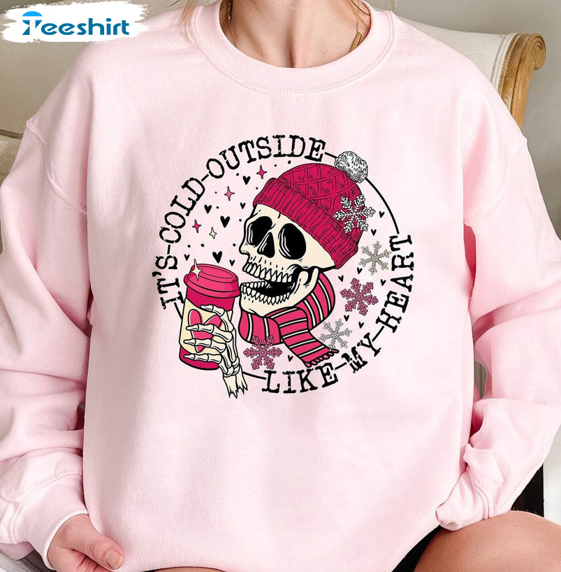 It's Cold Outside Like My Heart Shirt, Valentines Skull Unisex Hoodie Short Sleeve