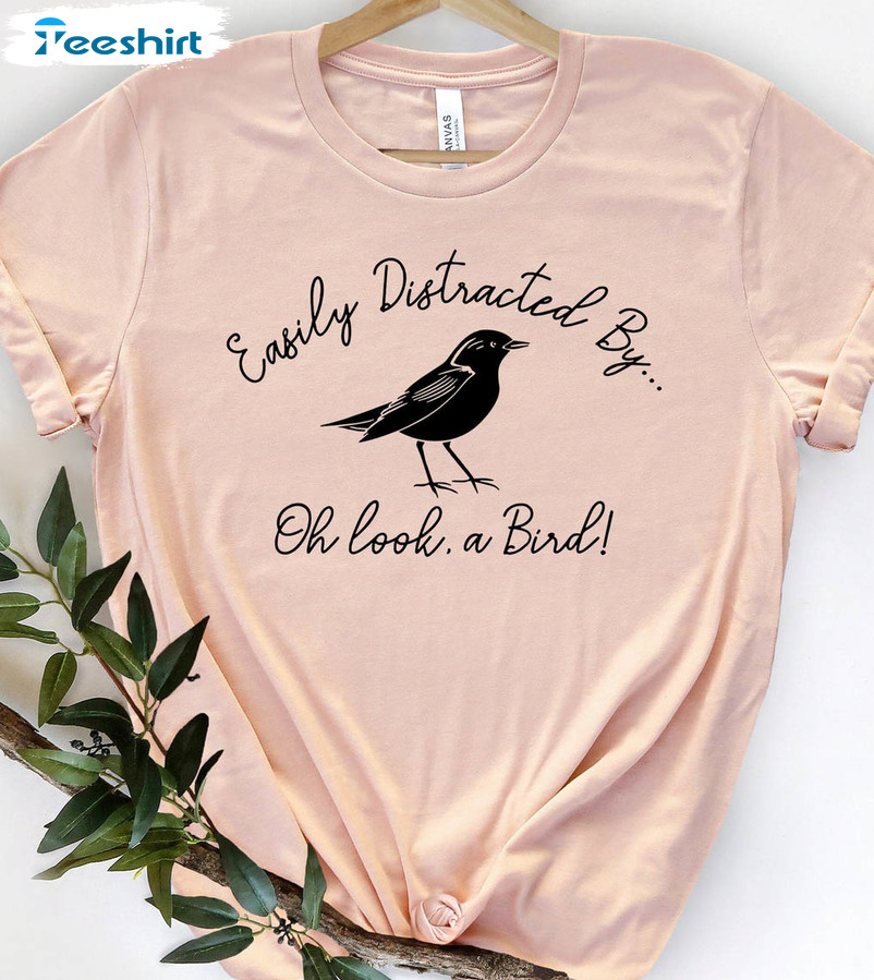 Easily Distracted By Oh Look A Bird Shirt, Bird Watching Hoodie Long Sleeve