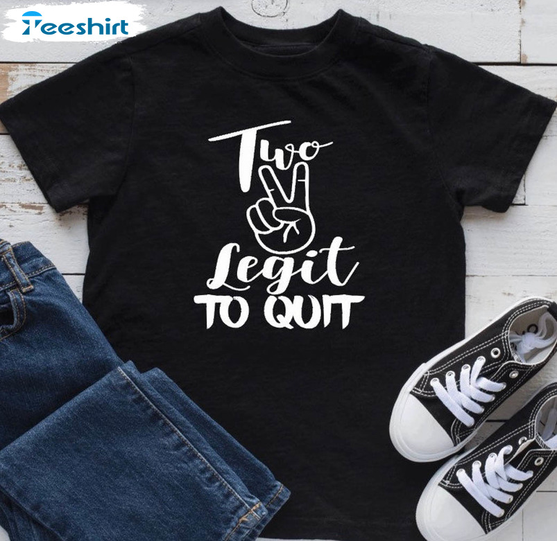 Two Legit To Quit Trending Shirt, Matching Family Sweatshirt Short Sleeve