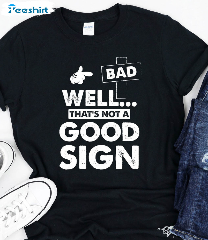 Well That's Not A Good Sign Vintage Sweatshirt, Bad Sign Unisex Hoodie Tee Tops