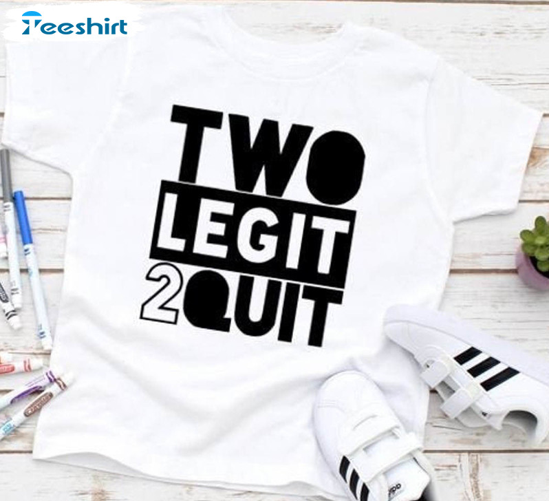 Two Legit To Quit Shirt, Hip Hop Urban Party Long Sleeve Sweatshirt