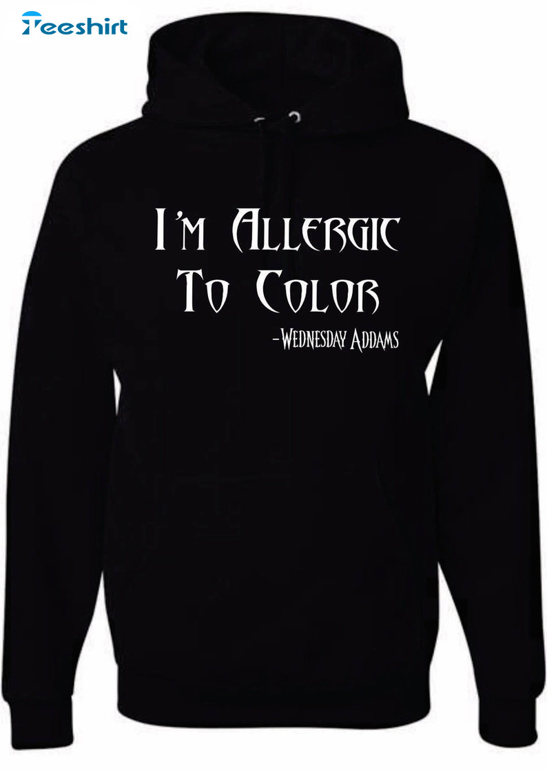 I'm Allergic To Color Shirt, Wednesday Addams Crewneck Unisex Hoodie