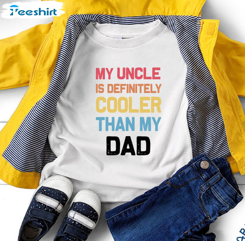 My Uncle Is Definitely Cooler Than My Dad Shirt, Vintage Unisex Hoodie Long Sleeve