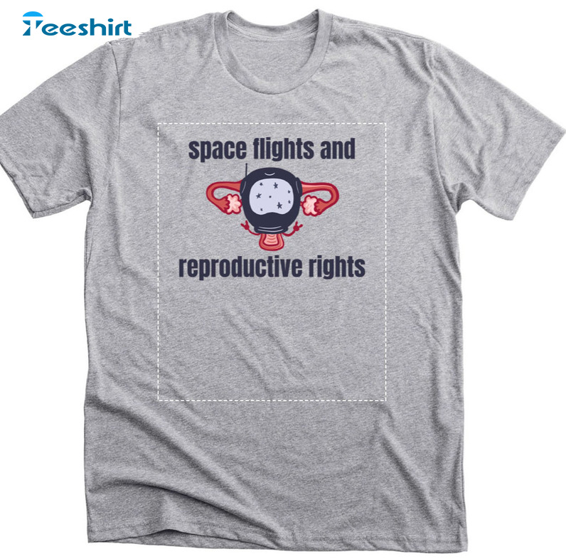 Space Flights And Reproductive Rights Shirt, Trending Unisex Hoodie Long Sleeve