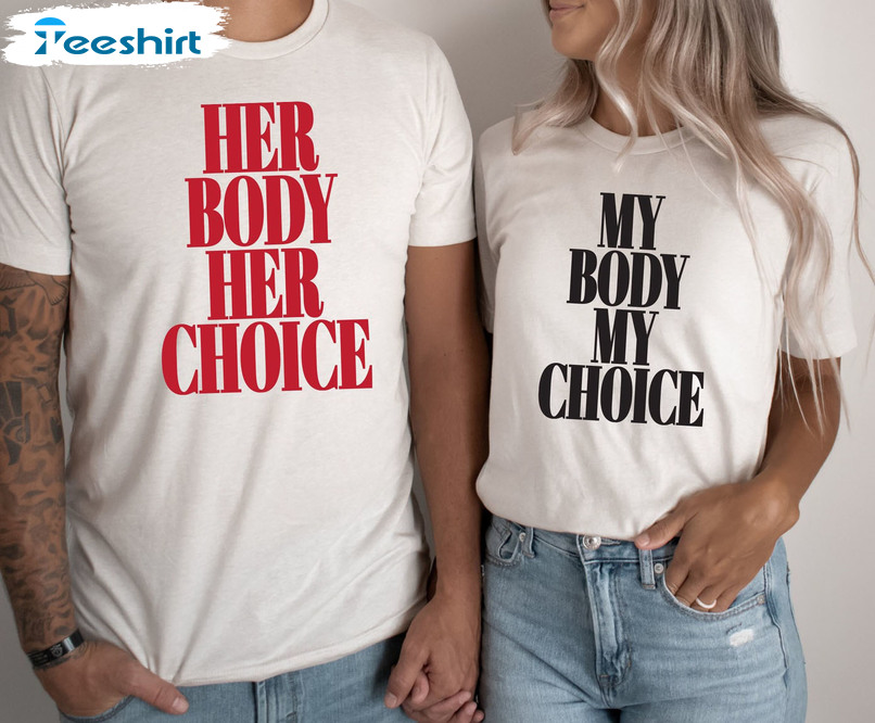 Her Body Her Choice Shirt, My Body My Choice Short Sleeve Tee Tops