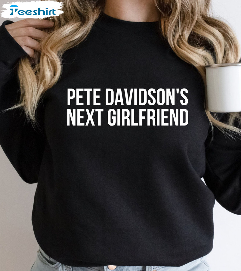 Pete Davidson Next Girlfriend Vintage Shirt, Funny Unisex T-shirt Long Sleeve