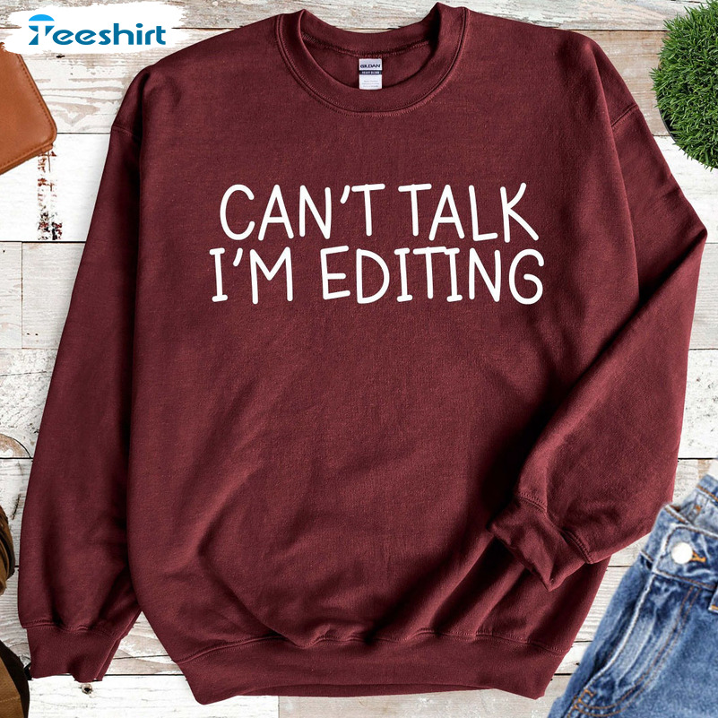 Can't Talk I'm Editing Shirt, Photographer Unisex T-shirt Long Sleeve