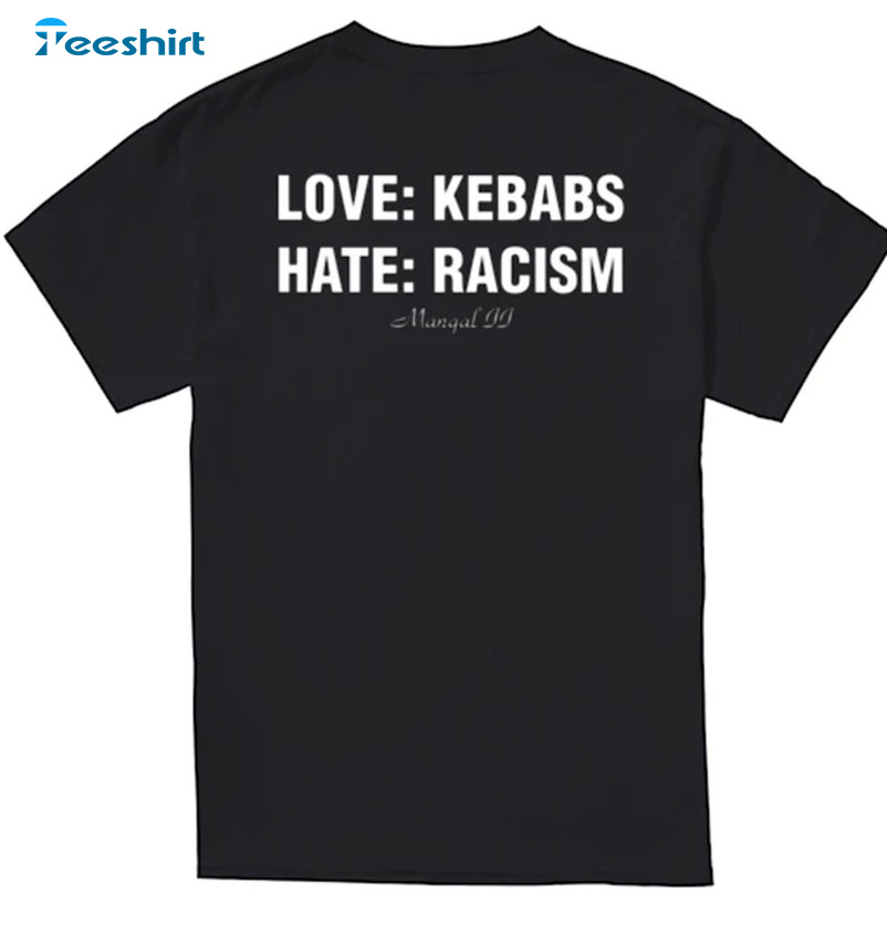 Love Kebabs Hate Racism Shirt , Funny Crewneck Unisex Hoodie