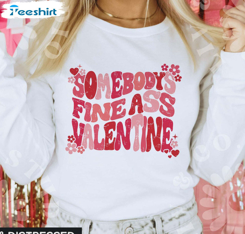 Somebody's Fine Ass Valentine Shirt, Trendy Crewneck Long Sleeve