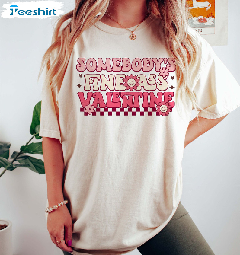 Somebody's Fine Ass Valentine Sweatshirt, Vintage Unisex T-shirt Unisex Hoodie