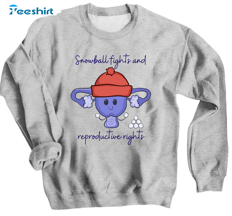 Snowball Fights And Reproductive Rights Shirt, Vintage Unisex T-shirt Crewneck