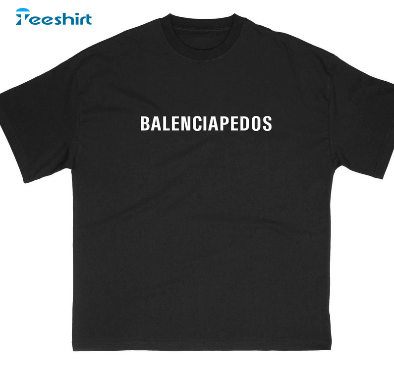 Balenciapedos Trendy Shirt, Funny Meme Unisex T-shirt Long Sleeve