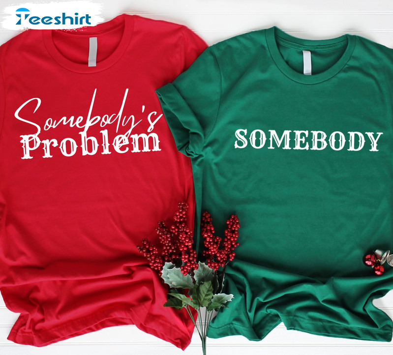 Somebody's Problem Trendy Shirt, Couple Matching Crewneck Short Sleeve