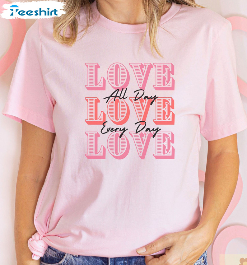 Love All Day Every Day Shirt, Valentine Short Sleeve Unisex Hoodie