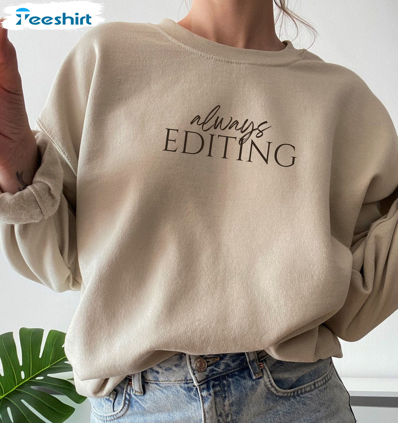 Always Editing Shirt, Vintage Unisex T-shirt Unisex Hoodie