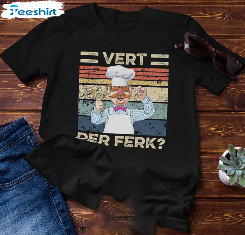 Vert Der Ferk Trending Shirt, Swedish Chef Funny Crewneck Long Sleeve