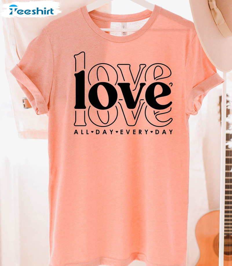 Love All Day Every Day Shirt, Valentines Trendy Short Sleeve Tee Tops