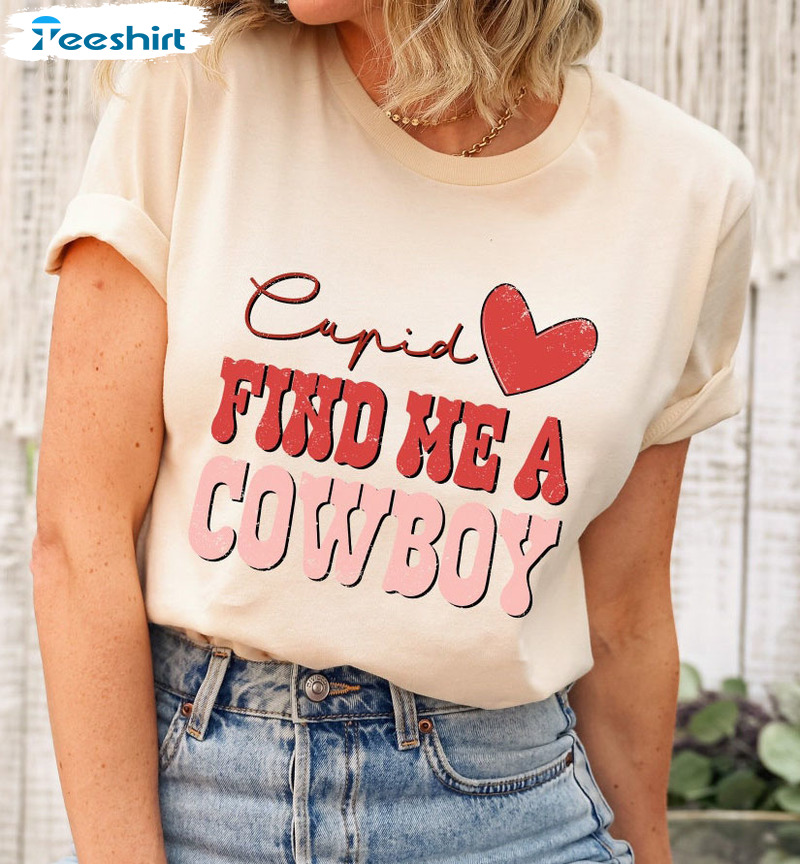 Cupid Find Me A Cowboy Sweatshirt, Funny Valentines Unisex Hoodie Tee Tops