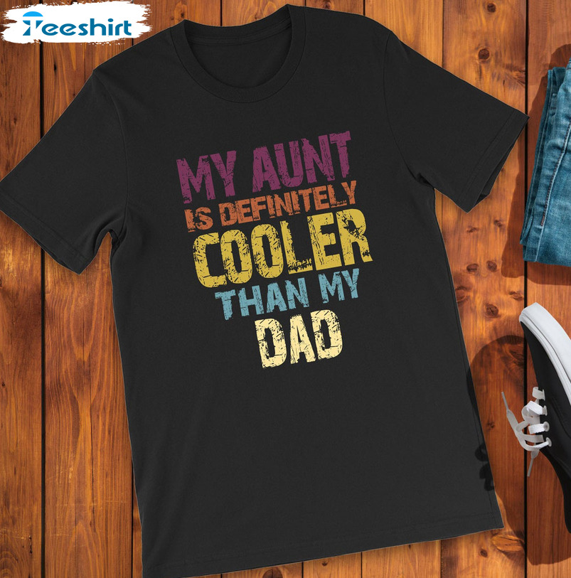 My Aunt Is Definitely Cooler Than My Dad Shirt, Cool Aunt Long Sleeve Tee Tops