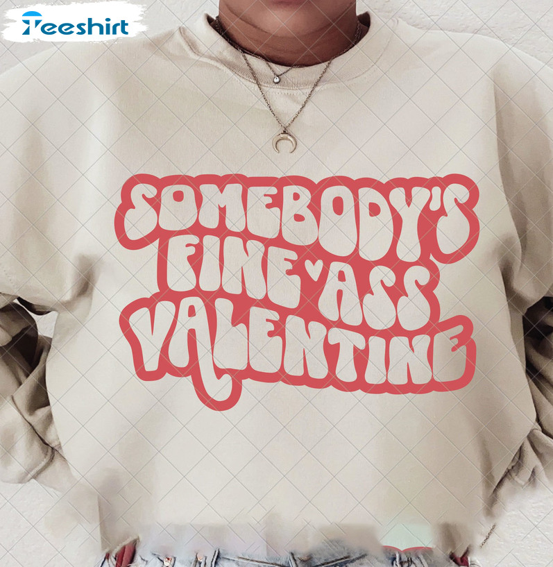 Somebody's Fine Ass Valentine Sweatshirt, Fine Ass Valentine Short Sleeve Crewneck