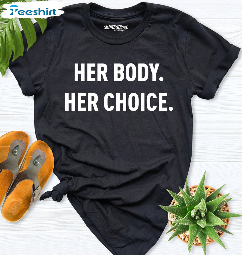 Her Body Her Choice Trendy Shirt, Supporting Women Short Sleeve Crewneck