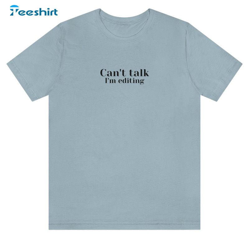 Can't Talk I'm Editing Sweatshirt, Trending Short Sleeve Long Sleeve