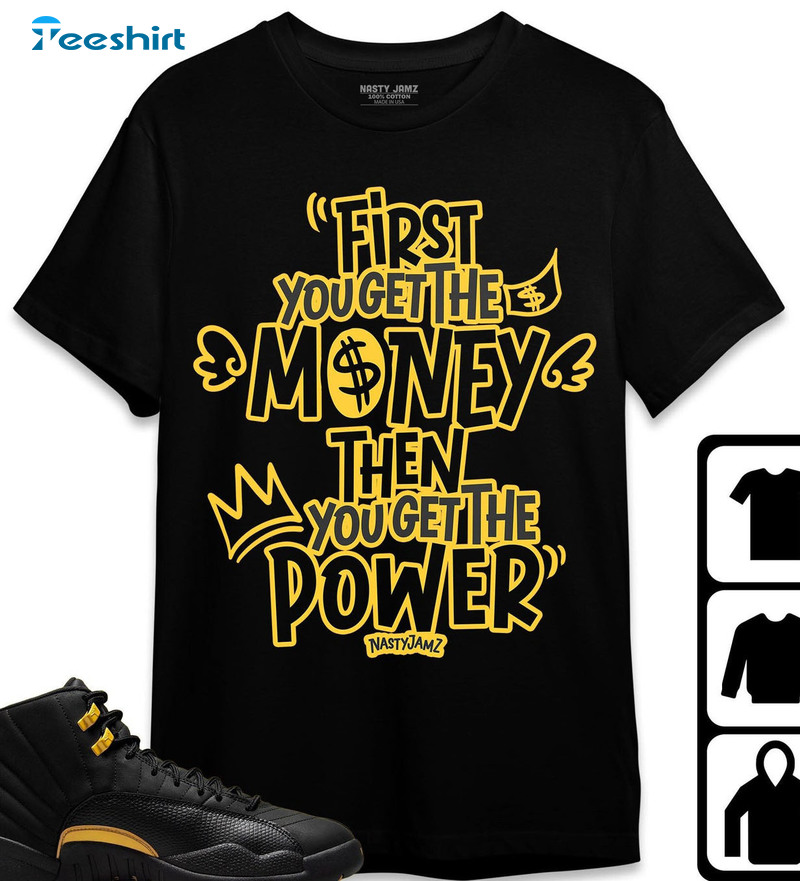 First You Get The Money Then You Get The Power Shirt, Black Taxi Jordan 12 Tee Tops Long Sleeve