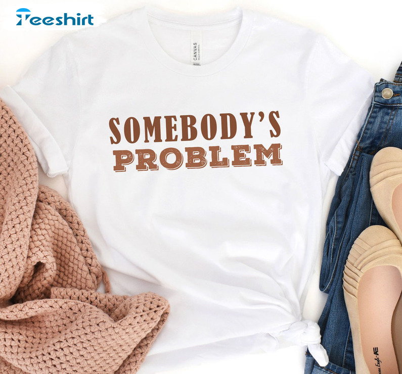 Somebody's Problem Sweatshirt, Nashville Unisex Hoodie Crewneck