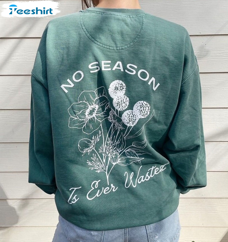 No Season Is Wasted Floral Unisex T-shirt , Short Sleeve