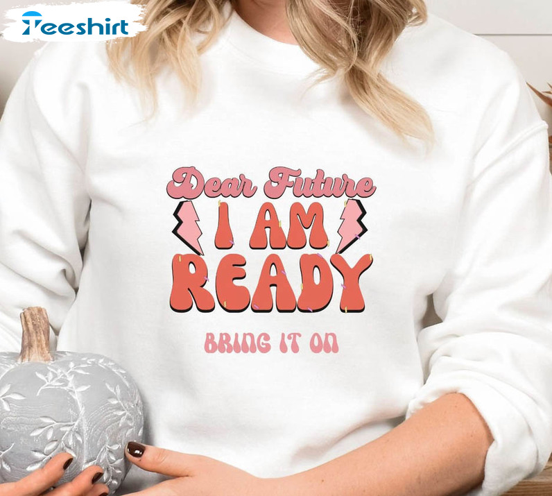 Dear Future I Am Ready Bring It On Shirt, Motivational Quote Short Sleeve Tee Tops