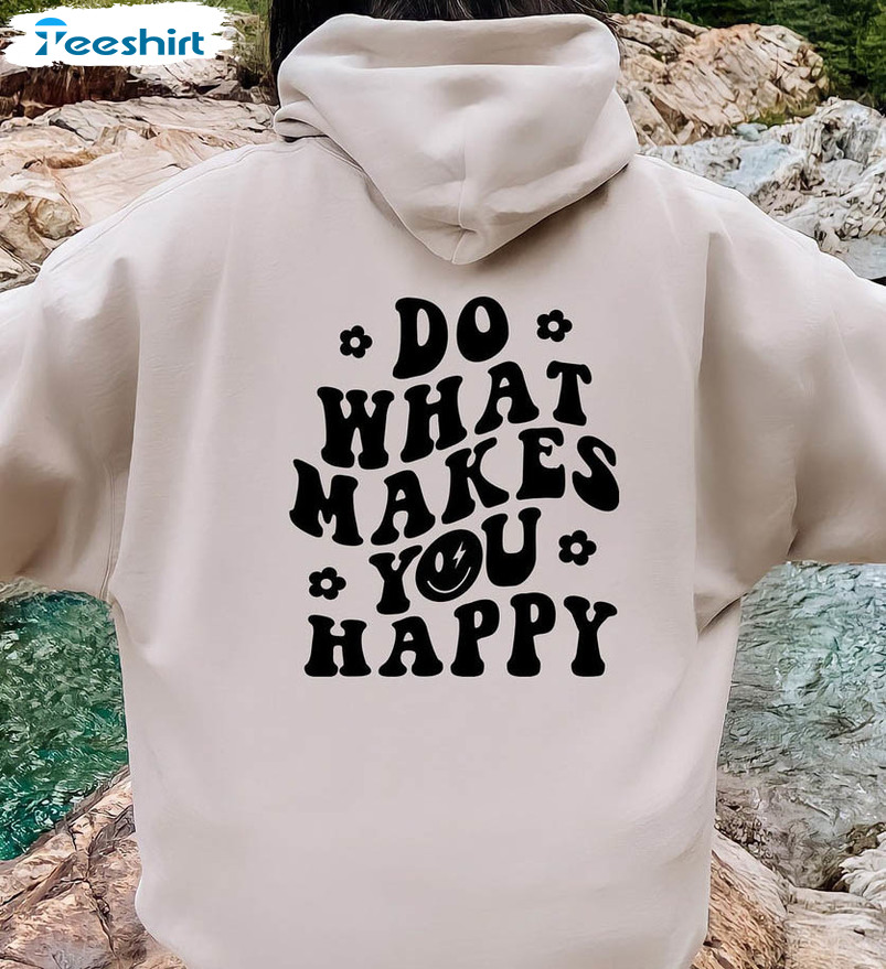 Do What Makes You Happy Shirt, Retro Crewneck Unisex Hoodie