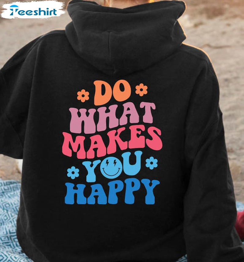 O What Makes You Happy Shirt, Trendy Trendy Unisex T-shirt Vintage Design