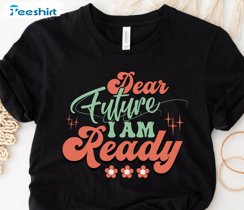 Dear Future I Am Ready Shirt, New Year Unisex Hoodie Short Sleeve