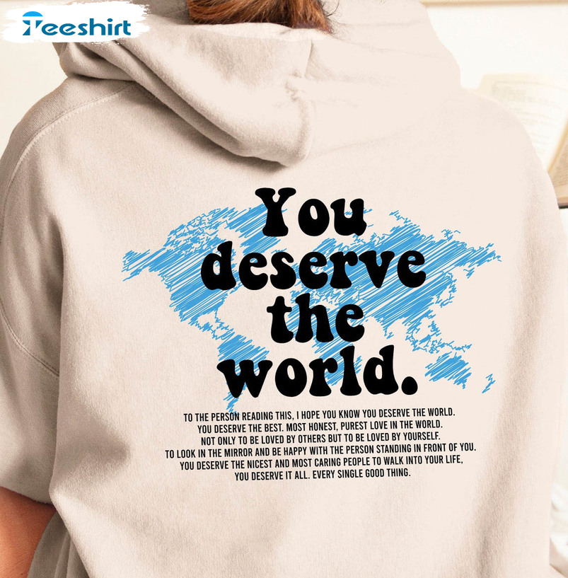 You Deserve The World Sweatshirt, Trendy Long Sleeve Unisex T-shirt