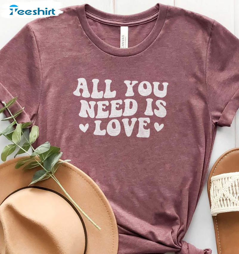 All You Need Is Love Vintage Shirt, Self Love Trending Short Sleeve Crewneck