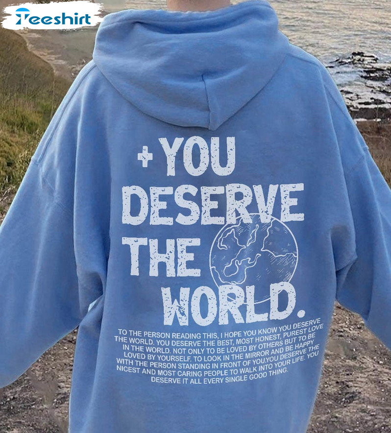 You Deserve The World Trending Shirt, Vintage Short Sleeve Long Sleeve