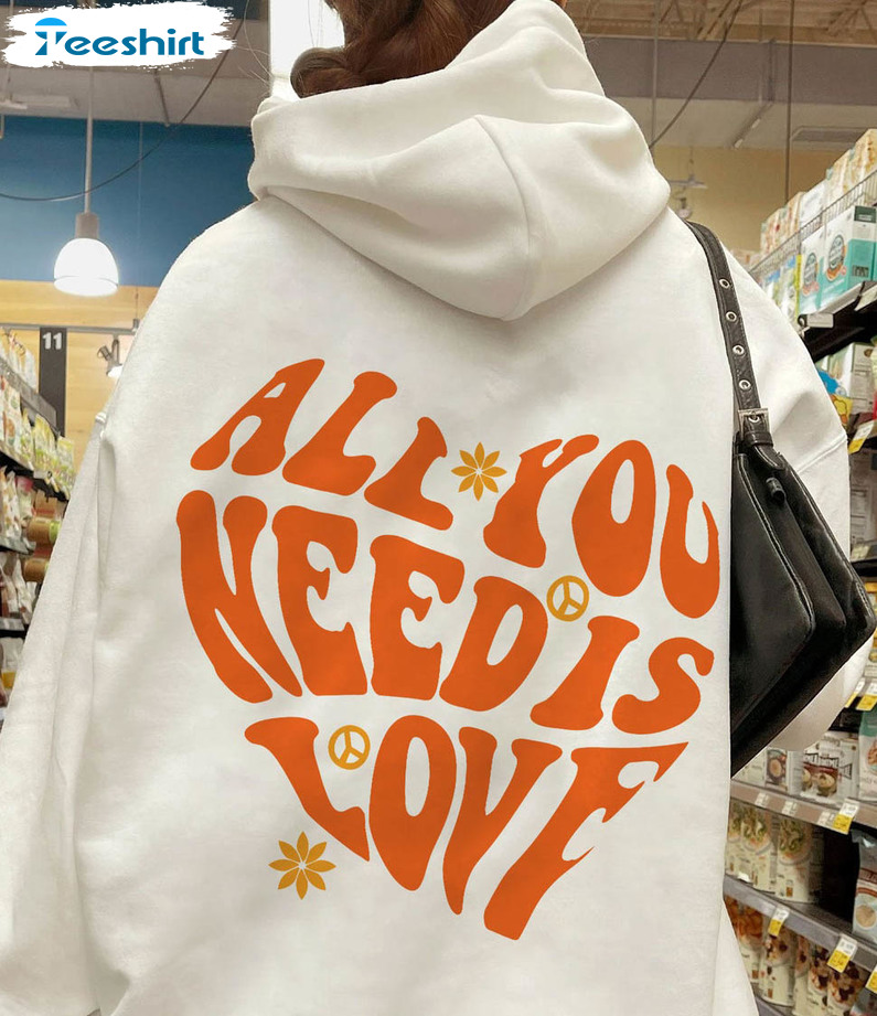 All You Need Is Love Sweatshirt, Love Yourself Unisex T-shirt Long Sleeve
